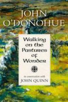 Hardcover Walking on the Pastures of Wonder: John O'Donohue in Conversation with John Quinn Book