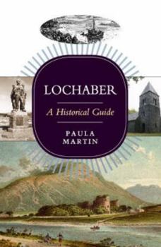 Lochaber: A Historical Guide - Book  of the Scottish Historical Guides