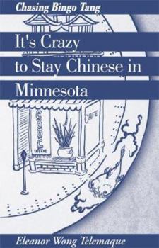 Paperback It's Crazy to Stay Chinese in Minnesota: Chasing Bingo Tang Book