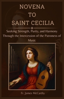 Paperback Novena to Saint Cecilia: Seeking Strength, Purity, and Harmony Through the Intercession of the Patroness of Music Book