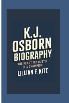 K.J. OSBORN BIOGRAPHY: The Heart and Hustle of a Champion