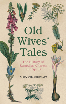 Paperback Old Wives' Tales: The History of Remedies, Charms and Spells Book