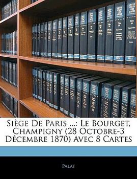 Paperback Siège De Paris ...: Le Bourget, Champigny (28 Octobre-3 Décembre 1870) Avec 8 Cartes [French] Book