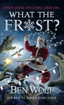 What the Frost? - Book #1 of the Santa Saves Christmas
