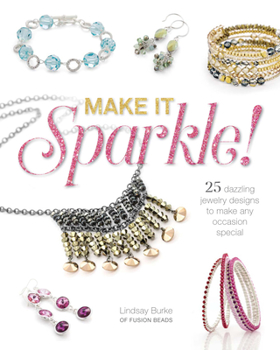 Paperback Make It Sparkle: 25 Dazzling Jewelry Designs to Make Any Occasion Special Book