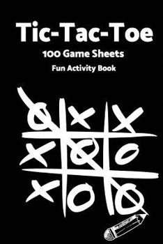 Tic Tac Toe: World Famous Activity Book, Tic Tac Toe, 100 Game Sheets For Fun Play-(Activity Books) Black