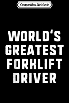 Paperback Composition Notebook: World's Greatest Forklift Driver Funny Gift Journal/Notebook Blank Lined Ruled 6x9 100 Pages Book