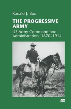 Paperback The Progressive Army: US Army Command and Administration, 1870-1914 Book