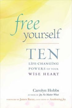 Paperback Free Yourself: Ten Life-Changing Powers of Your Wise Heart Book
