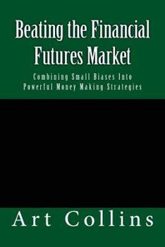 Paperback Beating the Financial Futures Market: Combining Small Biases Into Powerful Money Making Strategies Book