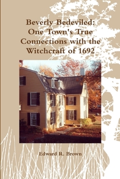 Paperback Beverly Bedeviled: One Town's True Connections with the Witchcraft of 1692 Book