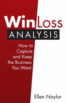 Paperback Win/Loss Analysis: How to Capture and Keep the Business You Want Book