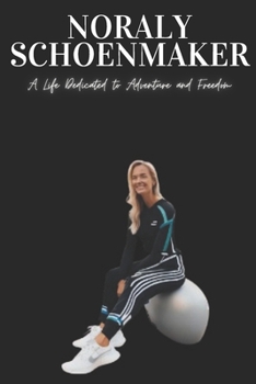 Paperback Noraly Schoenmaker: A Life Dedicated to Adventure and Freedom Book