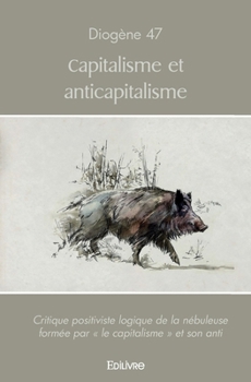 Paperback Capitalisme et anticapitalisme: Critique positiviste logique de la nébuleuse formée par " le capitalisme " et son anti [French] Book