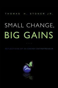 Paperback Small Change, Big Gains: Reflections of an Energy Entrepreneur Book