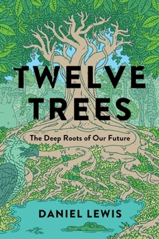 Hardcover Twelve Trees: The Deep Roots of Our Future Book