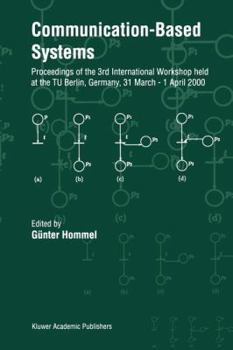 Paperback Communication-Based Systems: Proceeding of the 3rd International Workshop Held at the Tu Berlin, Germany, 31 March - 1 April 2000 Book