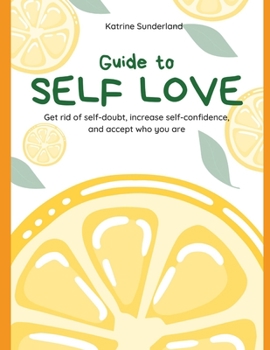 Paperback Embracing Self love: Get rid of self-doubt, increase self-confidence, and accept who you are Book