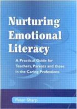 Paperback Nurturing Emotional Literacy: A Practical for Teachers, Parents and Those in the Caring Professions Book