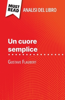 Paperback Un cuore semplice di Gustave Flaubert (Analisi del libro): Analisi completa e sintesi dettagliata del lavoro [Italian] Book