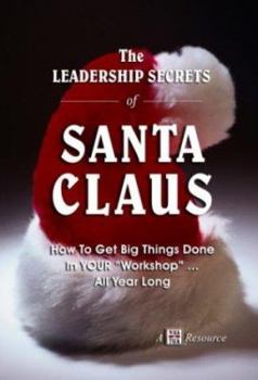 Paperback The Leadership Secrets of Santa Claus: How to Get Big Things Done in YOUR "Workshop" All Year Long Book