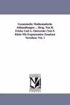 Paperback Gesammelte Mathematische Abhandlungen ... Hrsg. Von R. Fricke Und A. Ostrowski (Von F. Klein Mit Ergänzenden Zusätzen Versehen) Vol. 1 Book