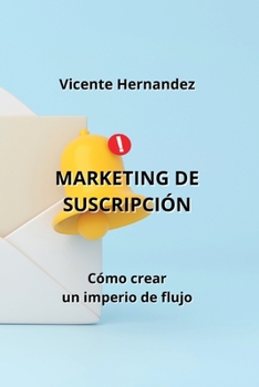 Paperback Marketing de Suscripción: Cómo crear un imperio de flujo [Spanish] Book