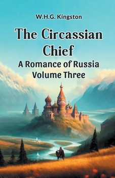 Paperback The Circassian Chief A Romance of Russia Volume Three Book