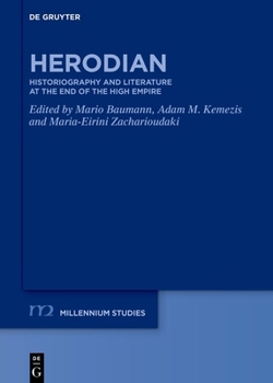 Herodian: Historiography and Literature at the End of the High Empire (Millennium-Studien / Millennium Studies)