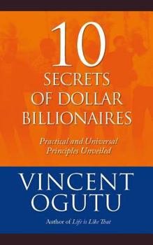 Paperback 10 Secrets of Dollar Billionaires: Practical and Universal Principles Unveiled Book