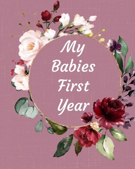 Paperback My Babies First Year: Beautiful Color Keepsake Journal For Your Babies First Year Book