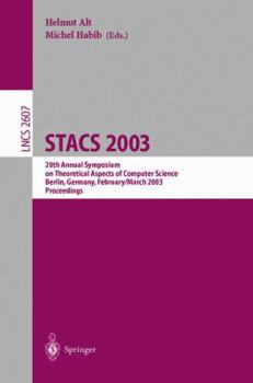 Paperback Stacs 2003: 20th Annual Symposium on Theoretical Aspects of Computer Science, Berlin, Germany, February 27 - March 1, 2003. Proceedings Book