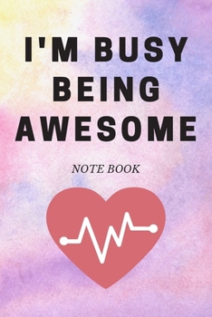 I'm Busy Being Awesome : Journal - 6x9 120 Pages - Wide Ruled Paper, Blank Lined Diary, Book Gifts for Coworker and Friends (Humor Quotes Notebook)
