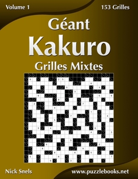 Paperback Géant Kakuro Grilles Mixtes - Volume 1 - 153 Grilles [French] Book
