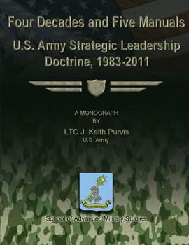 Paperback Four Decades and Five Manuals: U.S. Army Strategic Leadership Doctrine, 1983-2011 Book