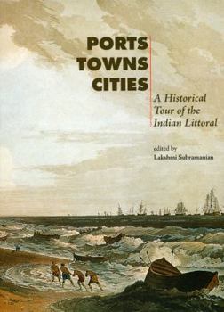 Hardcover Ports, Towns, Cities: A Historical Tour of the Indian Littoral Book