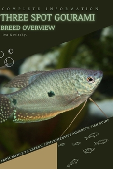 Three Spot Gourami: From Novice to Expert. Comprehensive Aquarium Fish Guide