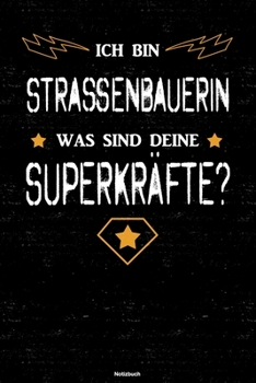 Ich bin Strassenbauerin was sind deine Superkräfte? Notizbuch: Straßenbauerin Journal DIN A5 liniert 120 Seiten Geschenk (German Edition)