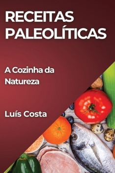 Paperback Receitas Paleolíticas: A Cozinha da Natureza [Portuguese] Book