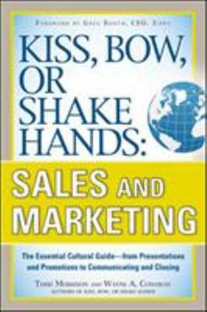 Paperback Kiss, Bow, or Shake Hands, Sales and Marketing: The Essential Cultural Guide--From Presentations and Promotions to Communicating and Closing Book
