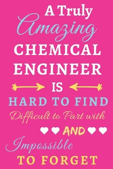Paperback A Truly Amazing Chemical Engineer Is Hard To Find Difficult To Part With And Impossible To Forget: lined notebook, Funny Chemical Engineer gift Book