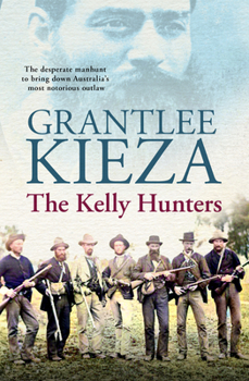 Paperback The Kelly Hunters: The Gripping True Story of the Desperate Manhunt to Bring Down Australia's Most Notorious Outlaw, from the Bestselling Book