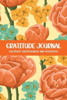 Gratitude Journal Cultivate Gratefulness and Positivity: Orange Carnation (Flora & Fauna Diary)