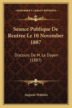 Paperback Seance Publique De Rentree Le 10 November 1887: Discours De M. Le Doyen (1887) [French] Book