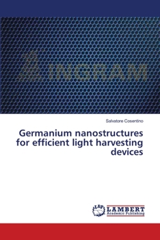Paperback Germanium nanostructures for efficient light harvesting devices Book