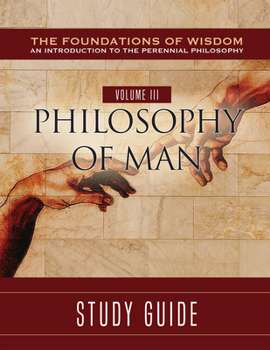Paperback The Foundations of Wisdom Volume III: Philosophy of Man (Study Guide) Book