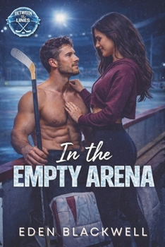 In the Empty Arena: A Late-Night Hockey Romance (Between the Lines)
