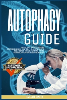 Paperback Autophagy Guide: unlock your natural healing process, discover your self -cleasing body's intelligence. Activate the Anti-Aging process Book