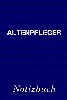 Altenpfleger Notizbuch: | Notizbuch mit 110 linierten Seiten | Format 6x9 DIN A5 | Soft cover matt | (German Edition)