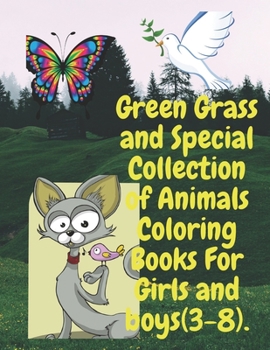 Paperback Green Grass and Special Collection of Animals Coloring Books For Girls and boys (3-8).: Perfect Collection of Animals Coloring Books for Girls and Boy Book